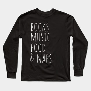 books music food &  naps Long Sleeve T-Shirt